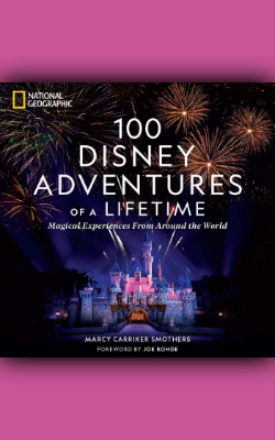 100 Disney Adventures of a Lifetime by Marcy Carriker Smothers