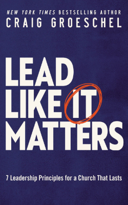 Lead Like It Matters by Craig Groeschel