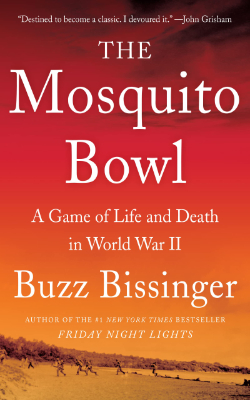 The Mosquito Bowl: A Game of Life and Death in World War II by Buzz Bissinger