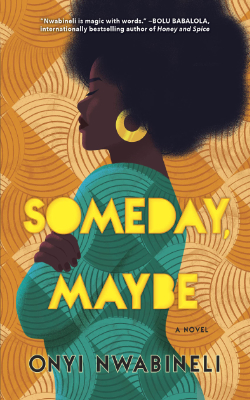 Someday, Maybe by Onyi Nwabineli