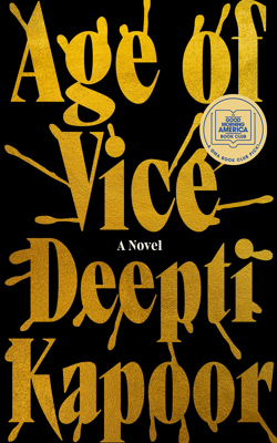 Age of Vice: A Novel by Deepti Kapoor