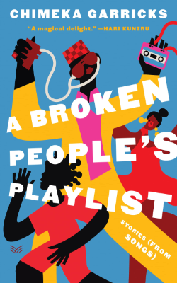 A Broken People's Playlist: Stories (from Songs) by Chimeka Garricks