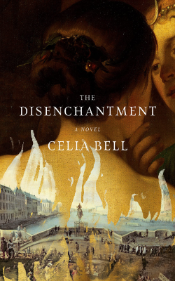 The Disenchantment: A Novel by Celia Bell