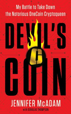 Devil's Coin: My Battle to Take Down the Notorious OneCoin Cryptoqueen by Jennifer McAdam