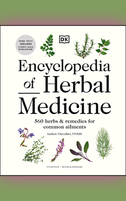 The Encyclopedia of Herbal Medicine: 560 Herbs and Remedies for Common Ailments by Andrew Chevallier, FNIMH