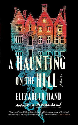 A Haunting on the Hill: A Novel by Elizabeth Hand