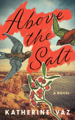 Above the Salt: A Novel by Katherine Vaz