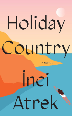 Holiday Country: A Novel by İnci Atrek