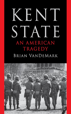 Kent State: An American Tragedy by Brian VanDeMark