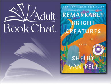 Adult Book Chat, Remarkably Bright Creatures by Shelby Van Pelt