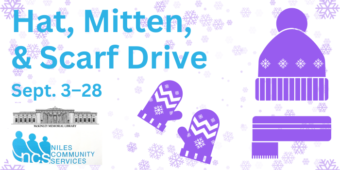 Hat, Mitten, & Scarf Drive September 3–28. McKinley Memorial Library and Niles Community Services