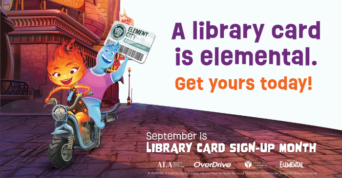 A library card is elemental. Get yours today! September is Library Card Sign-Up Month.