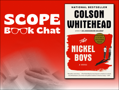 Text Reads: SCOPE Book Chat with photo of the "The Nickel Boys" Book Cover