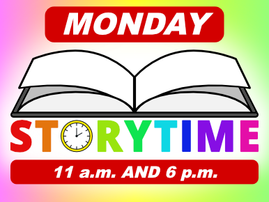STORYTIME, Monday, 11 AM and 6 PM